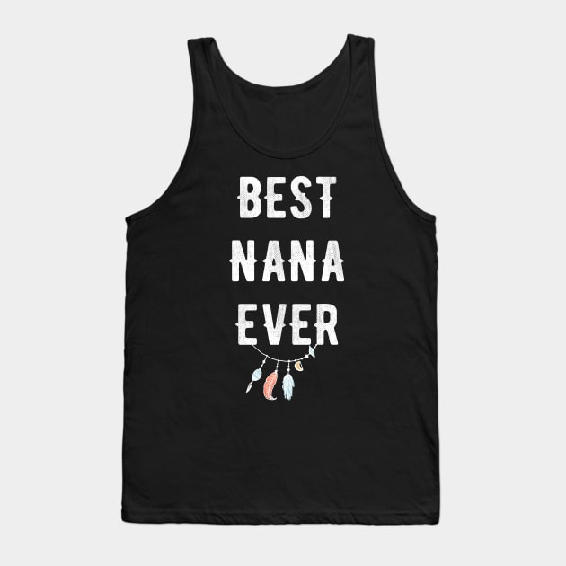 Best Nana Ever Tank Top by captainmood